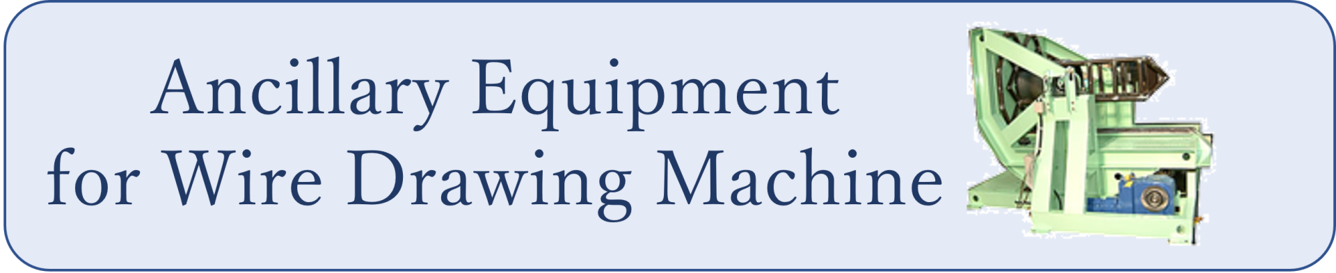 link_Ancillary Equipment for Wire Drawing Machine
